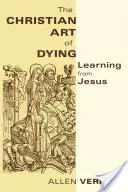 Chrześcijańska sztuka umierania: Ucząc się od Jezusa - Christian Art of Dying: Learning from Jesus