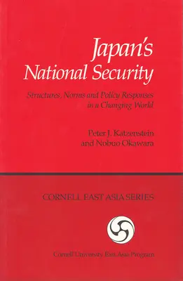 Bezpieczeństwo narodowe Japonii: Struktury, normy i reakcje polityczne w zmieniającym się świecie - Japan's National Security: Structures, Norms and Policy Responses in a Changing World