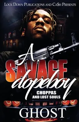 Savage Dopeboy: Choppas and Lost Souls - A Savage Dopeboy: Choppas and Lost Souls