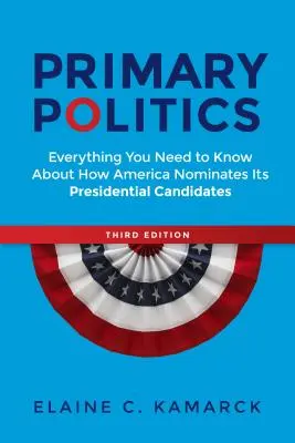 Polityka prawyborów: Wszystko, co musisz wiedzieć o tym, jak Ameryka nominuje swoich kandydatów na prezydenta - Primary Politics: Everything You Need to Know about How America Nominates Its Presidential Candidates