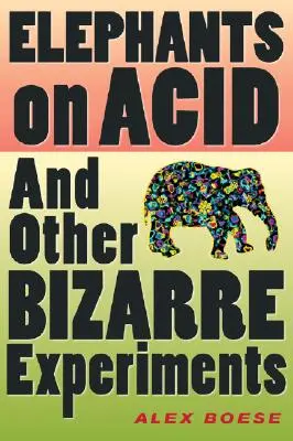 Słonie na kwasie: I inne dziwaczne eksperymenty - Elephants on Acid: And Other Bizarre Experiments