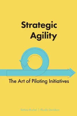 Strategiczna zwinność: Sztuka pilotowania inicjatyw - Strategic Agility: The Art of Piloting Initiatives