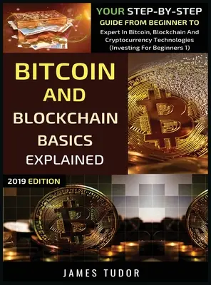Wyjaśnienie podstaw Bitcoin i Blockchain: Przewodnik krok po kroku od początkującego do eksperta w technologiach Bitcoin, Blockchain i kryptowalutach - Bitcoin And Blockchain Basics Explained: Your Step-By-Step Guide From Beginner To Expert In Bitcoin, Blockchain And Cryptocurrency Technologies