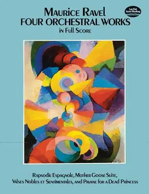 Cztery utwory orkiestrowe w pełnej partyturze: Rapsodie Espagnole, Mother Goose Suite, Valses Nobles Et Sentimentales oraz Pavane for a Dead Princess - Four Orchestral Works in Full Score: Rapsodie Espagnole, Mother Goose Suite, Valses Nobles Et Sentimentales, and Pavane for a Dead Princess