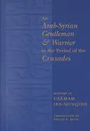 Arabsko-syryjski dżentelmen i wojownik w okresie wypraw krzyżowych: Wspomnienia Usamaha Ibn-Munqidha - An Arab-Syrian Gentleman and Warrior in the Period of the Crusades: Memoirs of Usamah Ibn-Munqidh