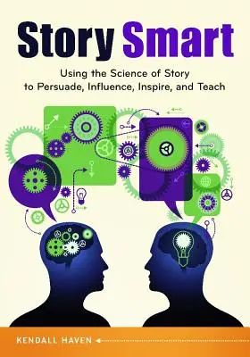 Story Smart: Wykorzystanie nauki o historii do przekonywania, wpływania, inspirowania i nauczania - Story Smart: Using the Science of Story to Persuade, Influence, Inspire, and Teach