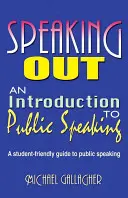 Speaking Out: Wprowadzenie do wystąpień publicznych: Przyjazny dla studentów przewodnik po wystąpieniach publicznych - Speaking Out: An Introduction to Public Speaking: A Student-Friendly Guide to Public Speaking