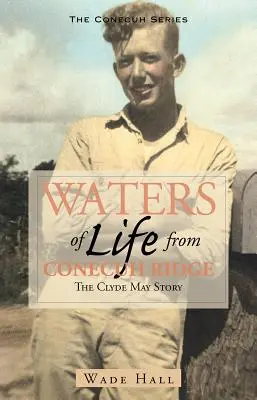 Wody życia z Conecuh Ridge: Historia Clyde'a Maya - Waters of Life from the Conecuh Ridge: The Clyde May Story