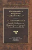 Iluminowana kronika: Kronika czynów Węgrów z XIV wieku - Illuminated Chronicle: Chronicle of the Deeds of the Hungarians from the Fourteenthcentury