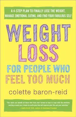 Utrata masy ciała dla osób, które czują zbyt wiele: A 4-Step Plan to Finally Lose the Weight, Manage Emotional Eating, and Find Your Fabulous Self (4 kroki do utraty wagi, opanowania emocjonalnego jedzenia i odnalezienia wspaniałego siebie) - Weight Loss for People Who Feel Too Much: A 4-Step Plan to Finally Lose the Weight, Manage Emotional Eating, and Find Your Fabulous Self