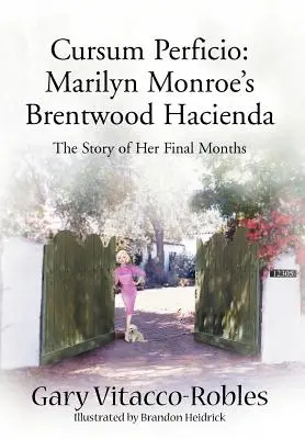 Cursum Perficio: Brentwood Hacienda Marilyn Monroe: Historia jej ostatnich miesięcy - Cursum Perficio: Marilyn Monroe's Brentwood Hacienda: The Story of Her Final Months