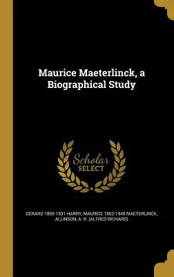 Maurice Maeterlinck - studium biograficzne - Maurice Maeterlinck, a Biographical Study