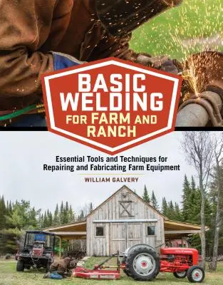 Podstawowe spawanie w gospodarstwie i na ranczu: Niezbędne narzędzia i techniki do naprawy i produkcji sprzętu rolniczego - Basic Welding for Farm and Ranch: Essential Tools and Techniques for Repairing and Fabricating Farm Equipment