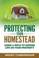 Ochrona zagrody: Używanie karabinu do obrony życia na swojej posesji - Protecting Your Homestead: Using a Rifle to Defend Life on Your Property