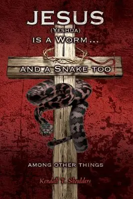 Jezus (Jeszua) jest między innymi robakiem... i wężem - Jesus (Yeshua) is a Worm...and a Snake Too, Among Other Things