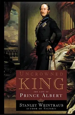 Niekoronowany król: Życie księcia Alberta - Uncrowned King: The Life of Prince Albert