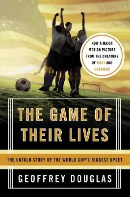 Gra ich życia: Nieopowiedziana historia największej porażki w Pucharze Świata - The Game of Their Lives: The Untold Story of the World Cup's Biggest Upset