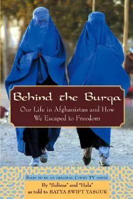 Behind the Burqa: Nasze życie w Afganistanie i jak uciekliśmy do wolności - Behind the Burqa: Our Life in Afghanistan and How We Escaped to Freedom