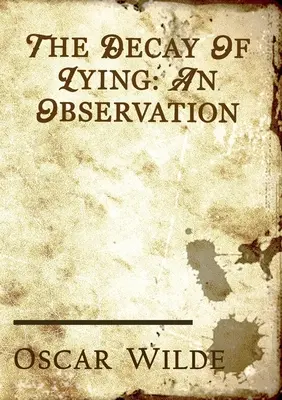 The Decay of Lying: esej Oscara Wilde'a zawarty w jego zbiorze esejów zatytułowanym Intentions, opublikowanym w 1891 roku. - The Decay of Lying: an essay by Oscar Wilde included in his collection of essays titled Intentions, published in 1891.