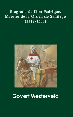 Biografa de Don Fadrique, Maestre de la Orden de Santiago (1342-1358)