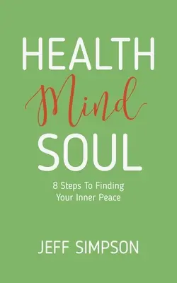 Zdrowie Umysł Dusza: 8 kroków do odnalezienia wewnętrznego spokoju - Health Mind Soul: 8 Steps to Finding Your Inner Peace