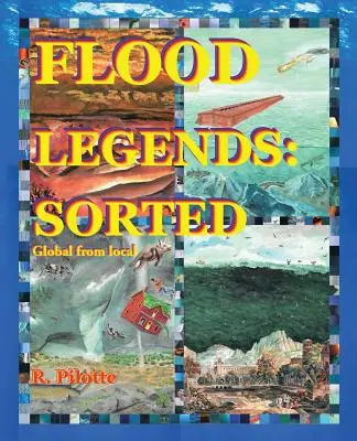Legendy powodzi: Posortowane: Globalne od lokalnych i kilka dowodów na każde z nich - Flood Legends: Sorted: Global from Local and Some Evidence for Each