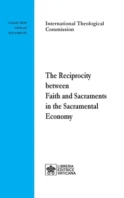 Wzajemność między wiarą a sakramentami w ekonomii sakramentalnej - The Reciprocity between Faith and Sacraments in the Sacramental Economy