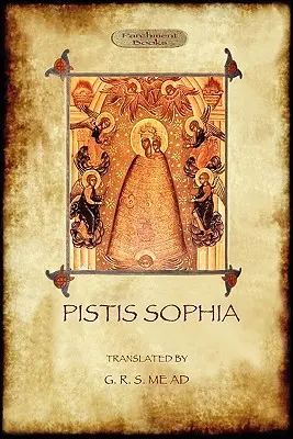 Pistis Sophia: gnostyczne pismo święte - Pistis Sophia: a gnostic scripture