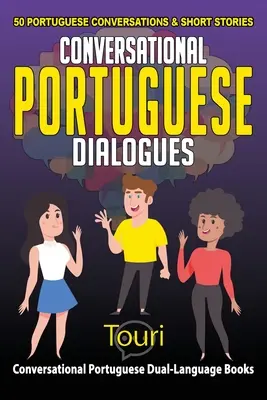 Konwersacyjne dialogi portugalskie: 50 portugalskich rozmów i opowiadań - Conversational Portuguese Dialogues: 50 Portuguese Conversations and Short Stories