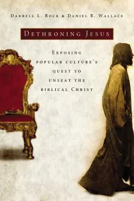 Detronizacja Jezusa: Ujawnienie dążenia kultury popularnej do obalenia biblijnego Chrystusa - Dethroning Jesus: Exposing Popular Culture's Quest to Unseat the Biblical Christ