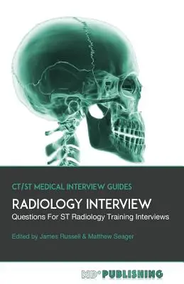 Radiology Interview: Ostateczny przewodnik z ponad 500 pytaniami do rozmów kwalifikacyjnych w zakresie radiologii ST - Radiology Interview: The Definitive Guide With Over 500 Interview Questions For ST Radiology Training Interviews