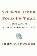 Nikt nigdy nam tego nie powiedział: Pieniądze i życie - listy do wnuków - No One Ever Told Us That: Money and Life Letters to My Grandchildren