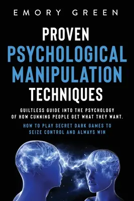 Sprawdzone techniki manipulacji psychologicznej: Bezbłędny przewodnik po psychologii tego, jak przebiegli ludzie dostają to, czego chcą. Jak grać w Secret Dark Ga - Proven Psychological Manipulation Techniques: Guiltless Guide into the Psychology of How Cunning People Get What They Want. How to Play Secret Dark Ga