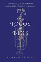 Od logosu do biosu: Teoria ewolucji w świetle Platona, Arystotelesa i neoplatonizmu - From Logos to Bios: Evolutionary Theory in Light of Plato, Aristotle & Neoplatonism