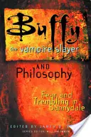 Buffy the Vampire Slayer i filozofia: Strach i drżenie w Sunnydale - Buffy the Vampire Slayer and Philosophy: Fear and Trembling in Sunnydale