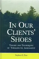 W butach naszych klientów: Teoria i techniki oceny terapeutycznej - In Our Clients' Shoes: Theory and Techniques of Therapeutic Assessment