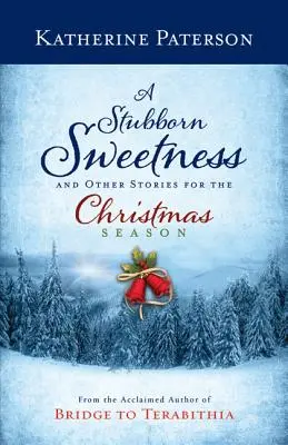 Uparta słodycz i inne historie na Boże Narodzenie - A Stubborn Sweetness and Other Stories for the Christmas Season