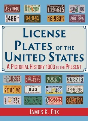 Tablice rejestracyjne Stanów Zjednoczonych: Historia obrazkowa, 1903 do chwili obecnej - License Plates of the United States: A Pictorial History 1903 to the Present