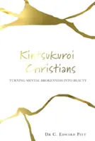 Kintsukuroi Christians: Przekształcanie psychicznego załamania w piękno - Kintsukuroi Christians: Turning Mental Brokenness Into Beauty