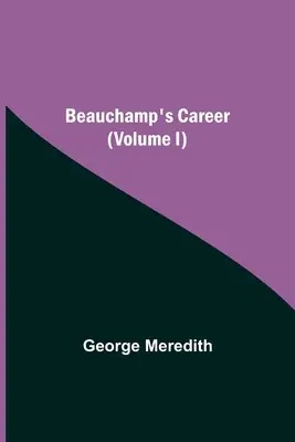 Kariera Beauchampa (tom I) - Beauchamp's Career (Volume I)