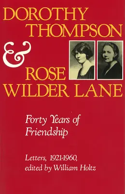 Dorothy Thompson i Rose Wilder Lane: Czterdzieści lat przyjaźni, listy, 1921-1960 - Dorothy Thompson and Rose Wilder Lane: Forty Years of Friendship, Letters, 1921-1960
