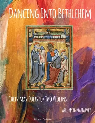 Dancing Into Bethlehem, świąteczne duety na dwoje skrzypiec - Dancing Into Bethlehem, Christmas Duets for Two Violins
