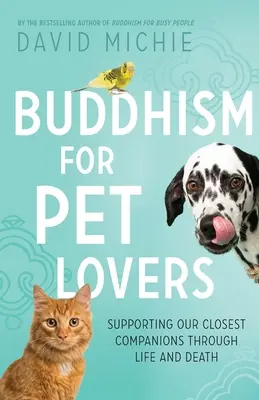 Buddyzm dla miłośników zwierząt: Wspieranie naszych najbliższych towarzyszy przez życie i śmierć - Buddhism for Pet Lovers: Supporting our Closest Companions through Life and Death