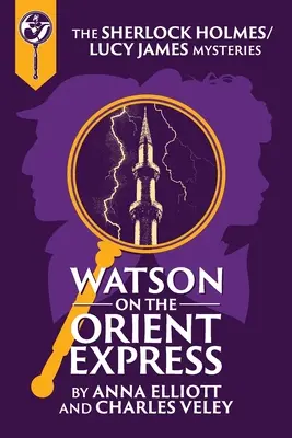 Watson w Orient Expressie: Tajemnica Sherlocka Holmesa i Lucy James - Watson on the Orient Express: A Sherlock Holmes and Lucy James Mystery