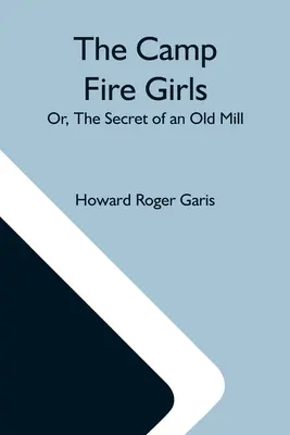 The Camp Fire Girls; lub, Sekret starego młyna - The Camp Fire Girls; Or, The Secret Of An Old Mill