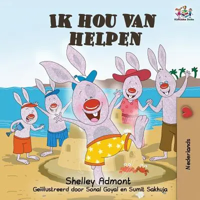 Ik hou van helpen: Kocham pomagać - książki dla dzieci w języku niderlandzkim - Ik hou van helpen: I Love to Help - Dutch language Children's Books