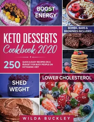 Książka kucharska Keto Desserts 2020: 250 szybkich i łatwych przepisów z ograniczonym budżetem dla zapracowanych osób na diecie ketogenicznej - w tym bomby, batony i ciasteczka - Keto Desserts Cookbook 2020: 250 Quick & Easy Recipes on a Budget for Busy People on Ketogenic Diet - Bombs, Bars & Brownies included