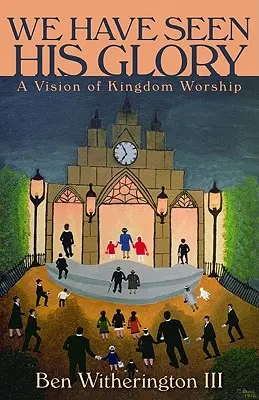 Widzieliśmy Jego chwałę: Wizja uwielbienia Królestwa - We Have Seen His Glory: A Vision of Kingdom Worship