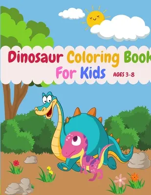 Kolorowanka z dinozaurami dla dzieci w wieku 3-8 lat: urocza kolorowanka z dinozaurami to świetny prezent dla dziecka - Dinosaur Coloring Book For Kids Ages 3-8: Cute Dinosaurs Coloring Book Great Gift For Your Kid