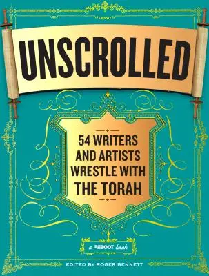 Unscrolled: 54 pisarzy i artystów zmaga się z Torą: Reboot Book - Unscrolled: 54 Writers and Artists Wrestle with the Torah: A Reboot Book